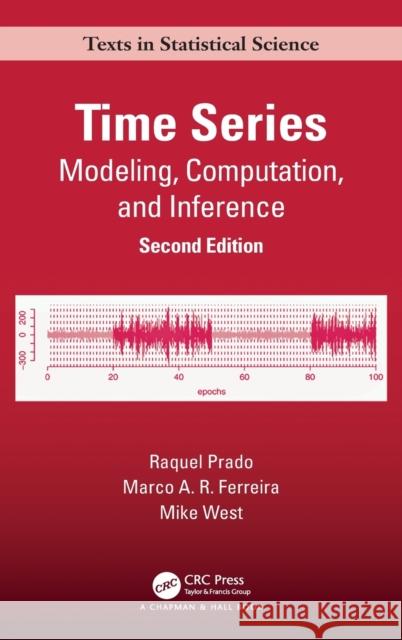 Time Series: Modeling, Computation, and Inference, Second Edition Raquel Prado Marco A. R. Ferreira Mike West 9781498747028 Taylor & Francis Inc - książka