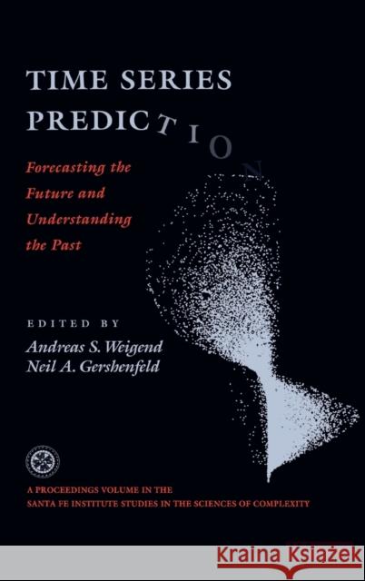 Time Series Prediction: Forecasting the Future and Understanding the Past: Proceedings of the NATO Advanced Research Workshop on Comparative T Weigend, Andreas S. 9780367095055 Taylor and Francis - książka