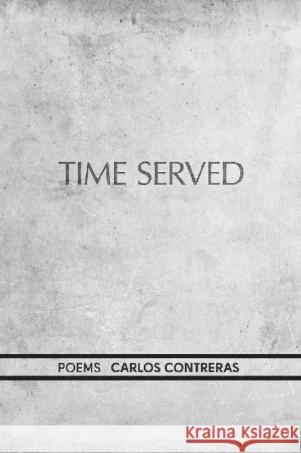 Time Served Carlos Contreras 9780991074211 West End Press - książka