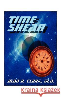 Time Shear Alan D. Clark 9781585005369 Authorhouse - książka