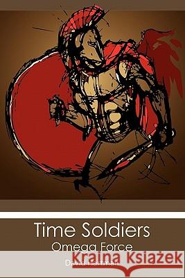 Time Soldiers: Omega Force David Hartman 9781439257081 Booksurge Publishing - książka
