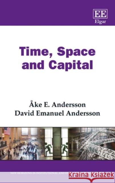 Time, Space and Capital Ake E. Andersson David Emanuel Andersson  9781783470877 Edward Elgar Publishing Ltd - książka