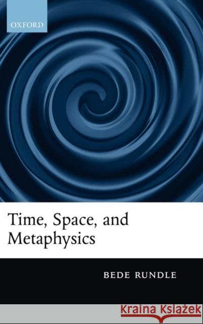 Time, Space, and Metaphysics Bede Rundle 9780199575114 Oxford University Press, USA - książka