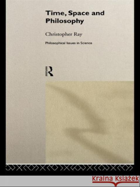 Time, Space and Philosophy Christopher Ray 9780415755207 Routledge - książka