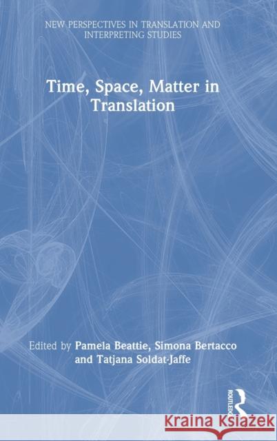 Time, Space, Matter in Translation Pamela Beattie Simona Bertacco Tatjana Soldat-Jaffe 9781032195483 Routledge - książka