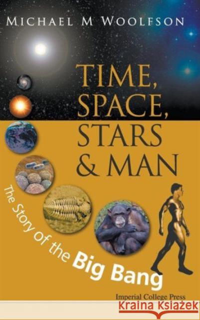 Time, Space, Stars and Man: The Story of the Big Bang Woolfson, Michael Mark 9781848162723 World Scientific Publishing Company - książka