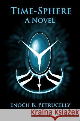 Time-Sphere Enoch B Petrucelly   9798373789424 Independently Published - książka