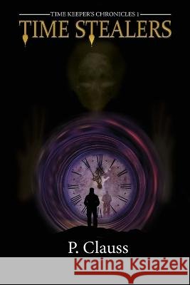 Time Stealers: Time Keeper's Chronicles Penny Clauss   9798886921311 Scriptor House - książka