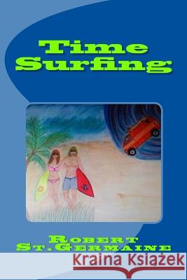 Time Surfing: A Layman's Guide To Time Travel St Germaine, Robert 9781518657726 Createspace - książka