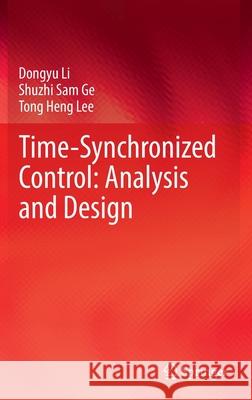 Time-Synchronized Control: Analysis and Design Dongyu Li Shuzhi Sam Ge Tong Heng Lee 9789811630880 Springer - książka