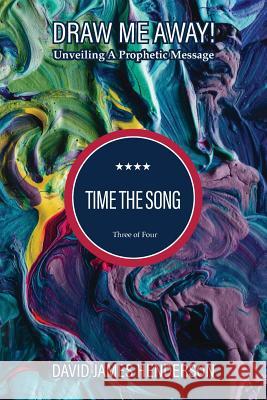 Time The Song: Unveiling A Prophetic Song Henderson, David James 9781985641846 Createspace Independent Publishing Platform - książka
