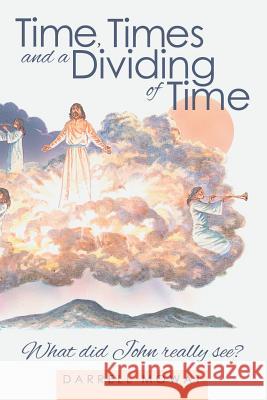 Time, Times and a Dividing of Time: What did John really see? Mowat, Darrell 9781490870090 WestBow Press - książka