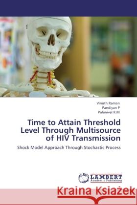 Time to Attain Threshold Level Through Multisource of HIV Transmission : Shock Model Approach Through Stochastic Process Raman, Vinoth; P, Pandiyan; R.M, Palanivel 9783846542132 LAP Lambert Academic Publishing - książka