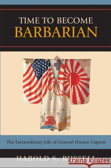 Time to Become Barbarian: The Extraordinary Life of General Horace Capron Russell, Harold S. 9780761836414 University Press of America - książka