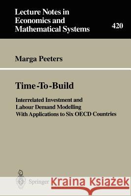 Time-To-Build: Interrelated Investment and Labour Demand Modelling With Applications to Six OECD Countries Marga Peeters 9783540588092 Springer-Verlag Berlin and Heidelberg GmbH &  - książka