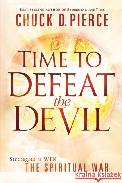 Time to Defeat the Devil Pierce, Chuck D. 9781616382780 Charisma House - książka