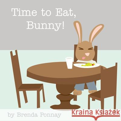 Time to Eat, Bunny! Brenda Ponnay, Brenda Ponnay 9781623950903 Xist Publishing - książka