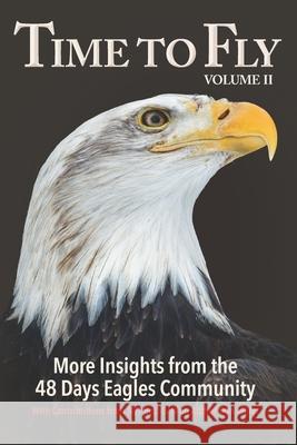 Time to Fly, Volume 2: More Insights from the 48 Days Eagles Community: inspiring success stories and wisdom from the community of entreprene Ashley Logsdon Daniel Rg Crandall Joanne F. Miller 9781956579680 Daniel RG Crandall Publisher - książka