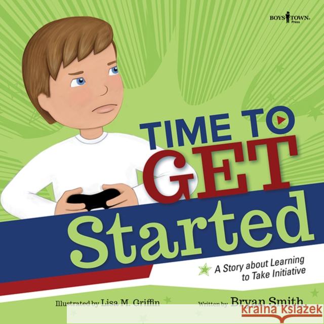 Time to Get Started!: A Story about Learning to Take Initiative and Get Thinks Donevolume 5 Bryan (Bryan Smith) Smith 9781944882310 Boys Town Press - książka
