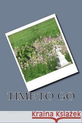 Time to Go Mrs Dorothy E. (Bongard) Schoenle 9781514691601 Createspace - książka