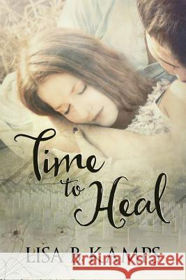 Time To Heal Kamps, Lisa B. 9781515077213 Createspace - książka