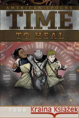 Time to Heal: American Epochs: Book III Todd McClimans 9781937997731 Overdue Books - książka
