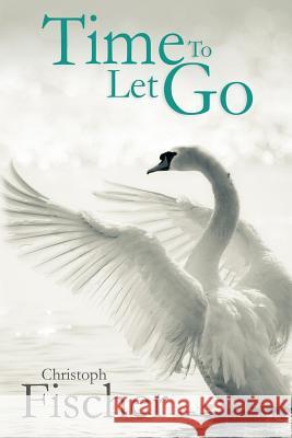 Time to Let Go Christoph Fischer 9781499130591 Createspace - książka