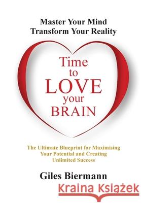 Time to Love Your Brain: Master Your Mind Transform Your Reality Giles Biermann 9781068184291 Time to Love Your Brain by Giles Biermann - książka
