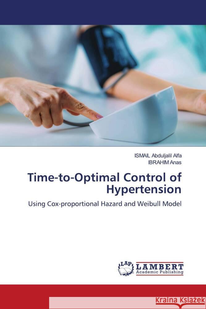 Time-to-Optimal Control of Hypertension Alfa, ISMAIL Abduljalil, Anas, IBRAHIM 9786208224967 LAP Lambert Academic Publishing - książka