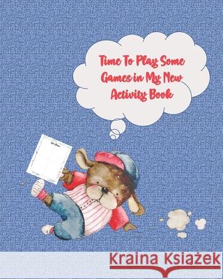 Time To Play Some Games in My New Activity Book: Activity Book with Colouring, Games and Drawing Pages for Ages 3-6 Loving Fun Kids Club 9781672894166 Independently Published - książka