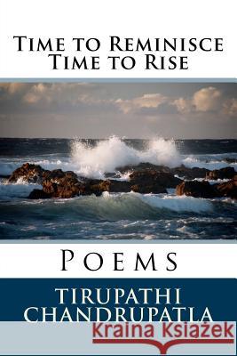 Time to Reminisce Time to Rise: Poems Tirupathi Chandrupatla 9781517669522 Createspace - książka