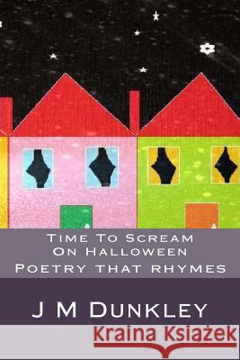 Time To Scream On Halloween: Poetry For Children Dunkley, J. M. 9781975920128 Createspace Independent Publishing Platform - książka