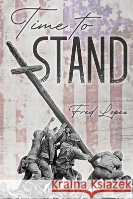 Time to Stand Fred Lopez, Patti Amsden 9798532373655 Independently Published - książka