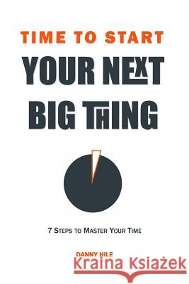 Time to Start: How to find time to start your next big thing Danny Hile, Assistant Professor Andrew Nicholson (State University of New York at Stony Brook) 9781537396781 Createspace Independent Publishing Platform - książka