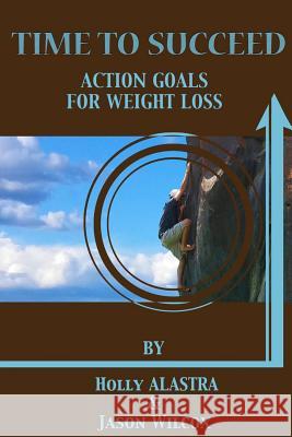 Time To Succeed Action Goals for Weight Loss Wilcox, Jason 9781540681126 Createspace Independent Publishing Platform - książka