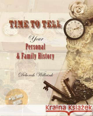 Time to Tell: Your Personal & Family History Deborah E. Wilbrink Deborah E. Wilbrink 9780989813198 Perfect Memoirs - książka