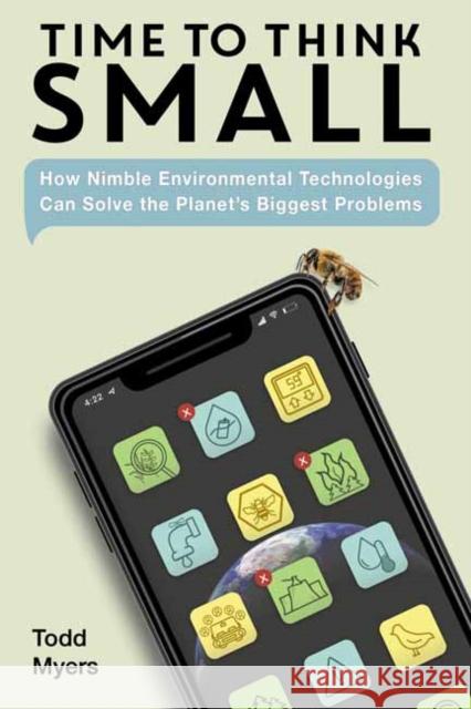 Time to Think Small: How Nimble Environmental Technologies Can Solve the Planet's Biggest Problems Myers, Todd 9781623545543 Charlesbridge Publishing,U.S. - książka