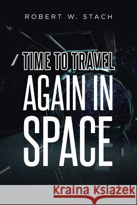 Time to Travel Again in Space Robert W. Stach 9781641389839 Page Publishing, Inc. - książka