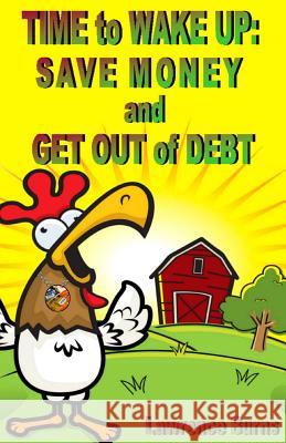 TIME to WAKE UP: SAVE MONEY and GET OUT of DEBT Burns, Lawrence 9781492324263 Createspace - książka