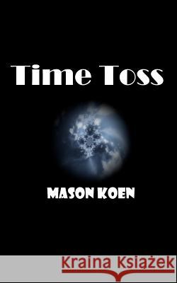 Time Toss Mason Koen 9781484082683 Createspace Independent Publishing Platform - książka