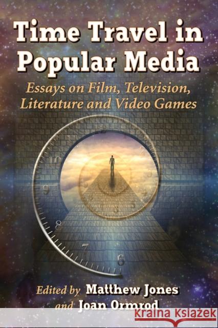 Time Travel in Popular Media: Essays on Film, Television, Literature and Video Games Matthew Jones Joan Ormrod 9780786478071 McFarland & Company - książka