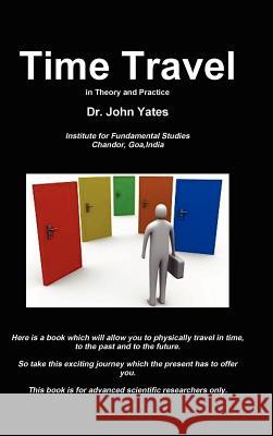 Time Travel: In Theory and Practice Dr John Yates 9780957043404 IFS Foundation - książka