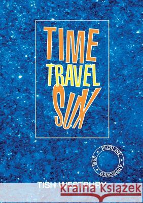 Time Travel Sux Tish Westbury 9780244471590 Lulu.com - książka