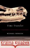 Time Traveler: In Search of Dinosaurs and Ancient Mammals from Montana to Mongolia Michael J. Novacek 9780374528768 Farrar Straus Giroux