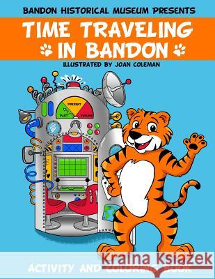 Time Traveling in Bandon: Activity and Coloring Book Joan Coleman Andrew Coleman Jim Proehl 9781075205279 Independently Published - książka