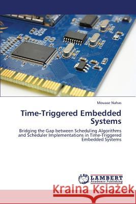Time-Triggered Embedded Systems Nahas Mouaaz 9783659380471 LAP Lambert Academic Publishing - książka