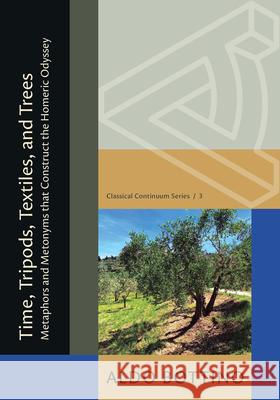 Time, Tripods, Textiles, and Trees: Metaphors and Metonyms That Construct the Homeric Odyssey Aldo Bottino 9780674303294 New Alexandria Foundation - książka