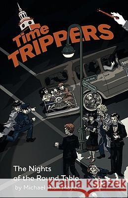 Time Trippers: The Nights of the Round Table Michael Alan Mayer Rachelle Meyer 9781451524413 Createspace - książka