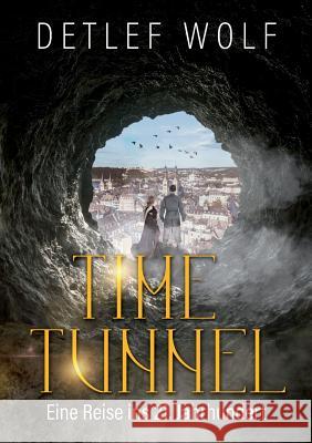 Time Tunnel: Eine Reise ins 21. Jahrhundert Detlef Wolf 9783740714796 Twentysix - książka