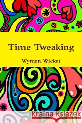 Time Tweaking Wyman Wicket 9781365832802 Lulu.com - książka